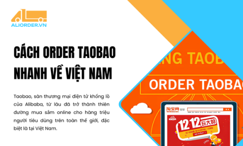 Cách Order Taobao Nhanh Về Việt Nam